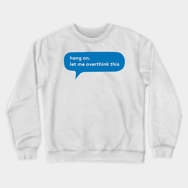 Hang on let me overthink this Crewneck Sweatshirt by WordFandom